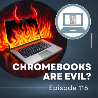 Episode 116 - Chromebooks Are Evil?