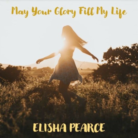 May Your Glory Fill My Life | Boomplay Music