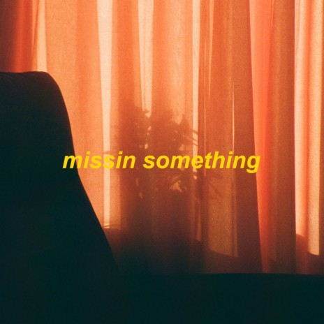 missin something - slowed + reverb | Boomplay Music