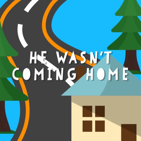 He Wasn't Coming Home