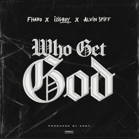 Who get God ft. Izigboy & Alvin spiff