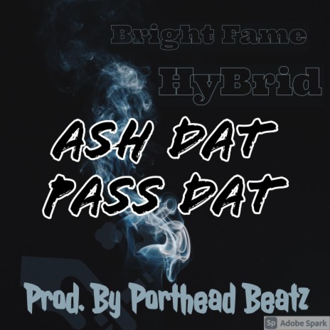 Ash Dat Pass Dat ft. Bright Fame & HyBrid | Boomplay Music