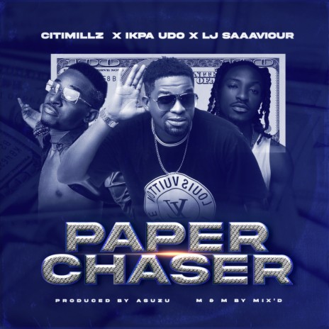 Paper Chaser ft. IKPA UDO & LJ SAAAVIOUR | Boomplay Music