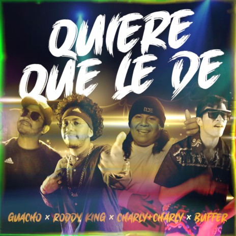 Quiere que le de ft. Buffer, Guacho & Charly Charly | Boomplay Music