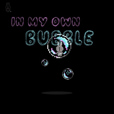 In My Own Bubble | Boomplay Music