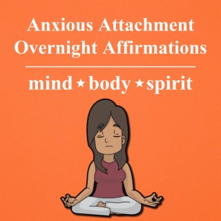 Anxious Attachment Overnight Affirmations