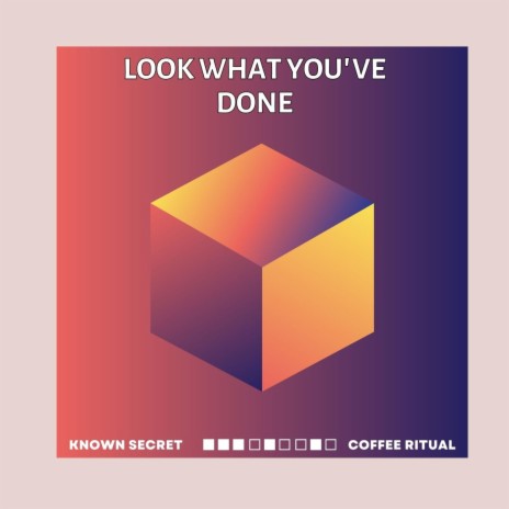 Look What You've Done ft. Coffee Ritual