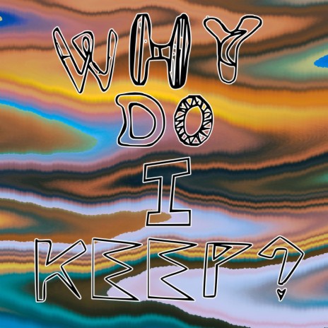 WHY DO I KEEP? | Boomplay Music