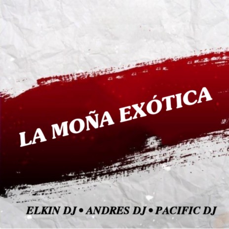 La Moña Exotica ft. Pacificdj & Elkin Dj | Boomplay Music