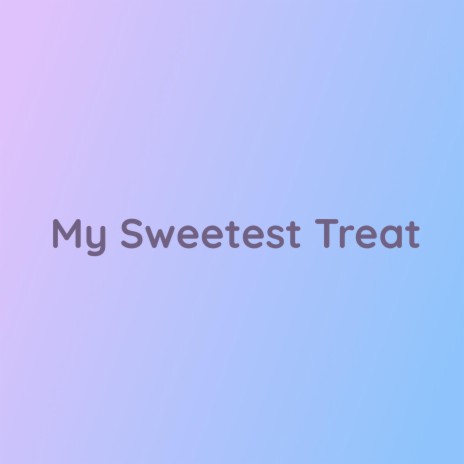 My Sweetest Treat | Boomplay Music