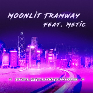 Moonlit Tramway (feat. Metic)