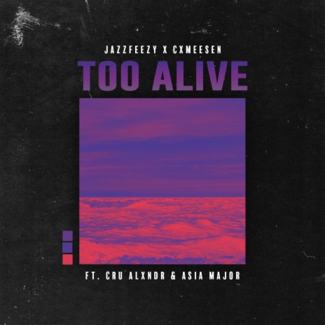 Too Alive (Cxmeesen, Cru Alxndr & Asia Major) | Boomplay Music