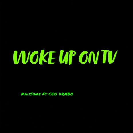Woke up on TV ft. Kaii Swae | Boomplay Music