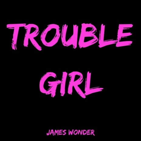 Trouble Girl | Boomplay Music