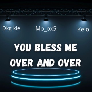 You Bless me over and over