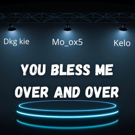 You Bless me over and over ft. Kelo & Dkg kie