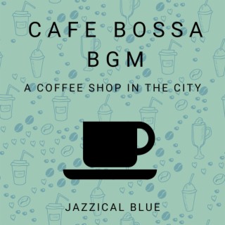 Cafe Bossa BGM - A Coffee Shop in the City