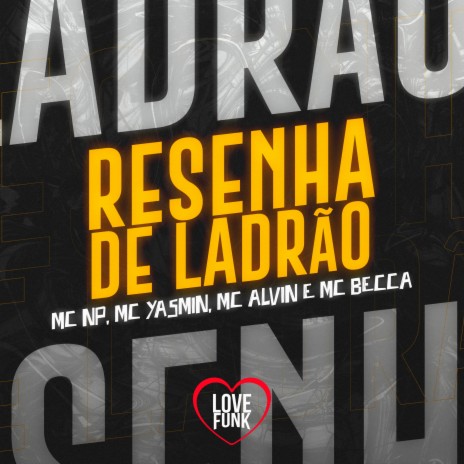 Resenha de Ladrão ft. MC Yasmim, MC Becca & MC Alvin | Boomplay Music