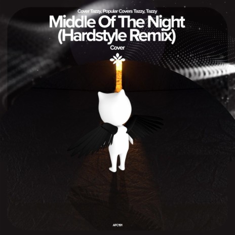 MIDDLE OF THE NIGHT (HARDSTYLE REMIX) - REMAKE COVER ft. ZYZZ HARDSTYLE & Tazzy | Boomplay Music