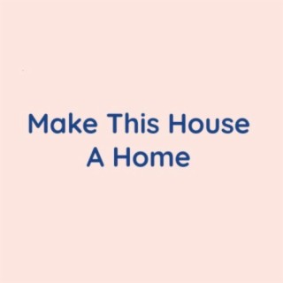 Make This House A Home