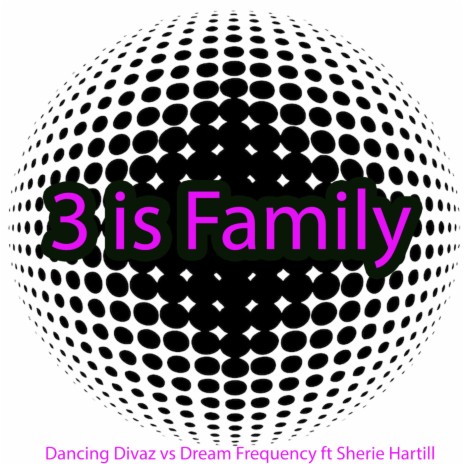 3 Is Family (Si Macintosh Remix) ft. Dream Frequency & Sherie Hartill | Boomplay Music