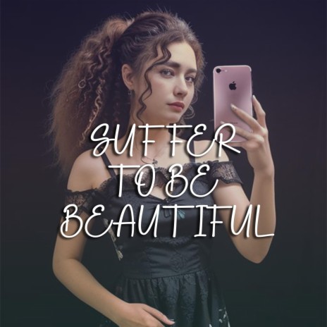 Suffer To Be Beautiful | Boomplay Music