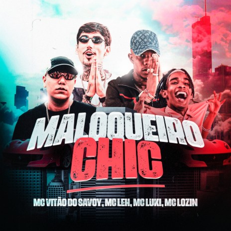 Maloqueiro Chic ft. Dj Luizinho MPC, Dj GH, Mc Luki, Mc Lozin & Mc Vitão do Savoy | Boomplay Music