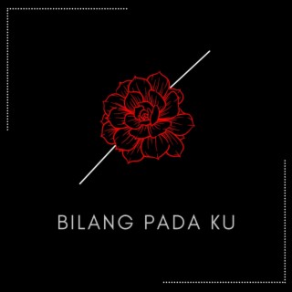 Bilang Pada Ku lyrics | Boomplay Music