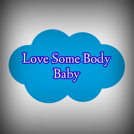 Love Some Body Baby | Boomplay Music