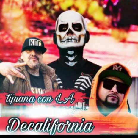 TIJUANA CON L.A ft. Decalifornia & Felon kdc | Boomplay Music