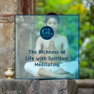 The Richness of Life with Spiritual Meditating