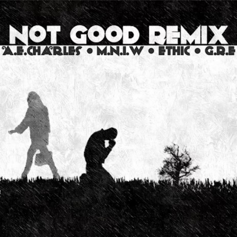 Not Good (Remix) ft. M.N.I.W, Ethic & G.R.E