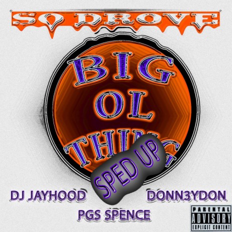 Big Ol Thing (Sped Up) ft. DJ Jayhood, Donn3ydon & PGS Spence | Boomplay Music