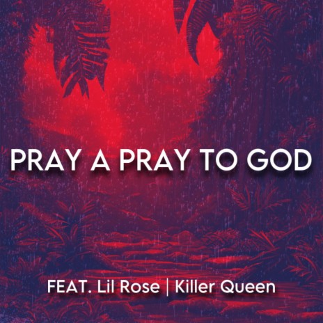 Pray a Pray To God ft. Lil Rose & Killer Queen | Boomplay Music