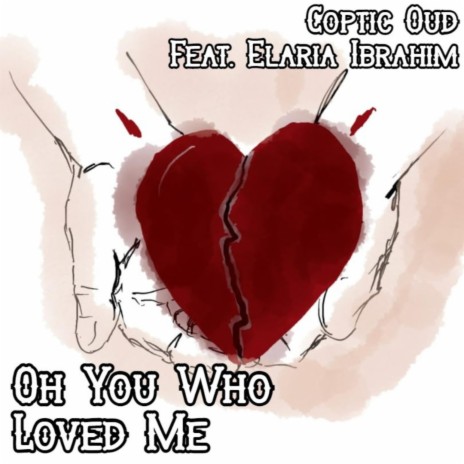 Oh You Who Loved Me ft. Elaria Ibrahim