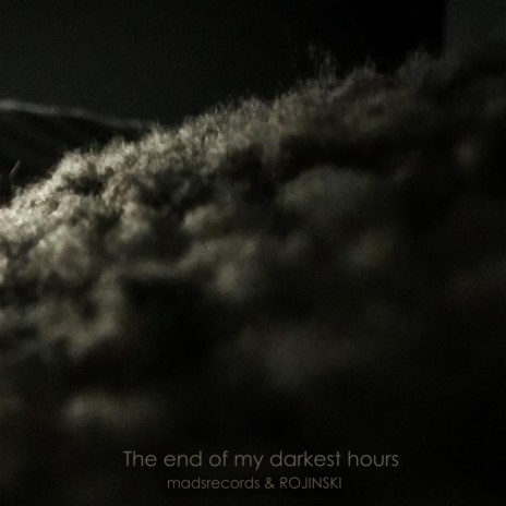 The end of my darkest hours ft. ROJINSKI