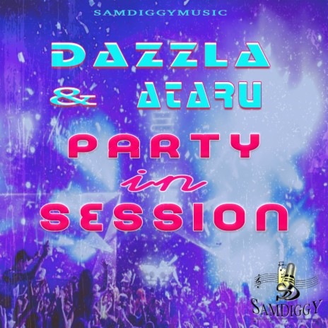 Party In Session ft. Dazzla & Ataru | Boomplay Music