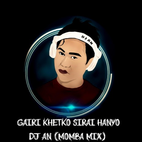 Gairi Khetko Sirai Hanyo (DJ AN Momba Mix)