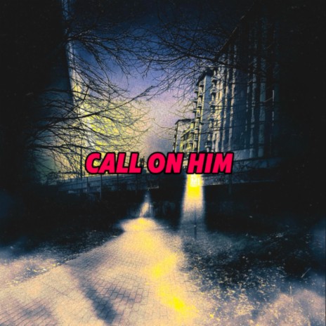 Call on HIM | Boomplay Music