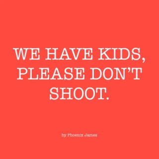 WE HAVE KIDS, PLEASE DON'T SHOOT lyrics | Boomplay Music