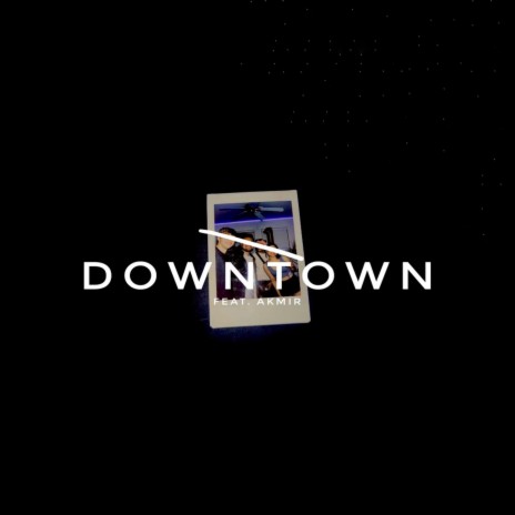 DOWNTOWN ft. Akmir | Boomplay Music