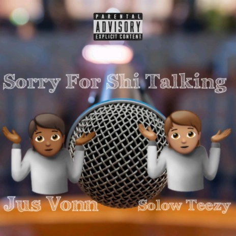 Sorry For Shi Talkin ft. Solow Teezy