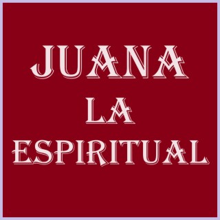 JUANA LA ESPIRITUAL