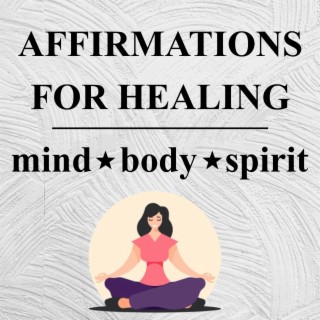 Healing Affirmations for Mind Body & Spirit | Listen Daily for Best Results