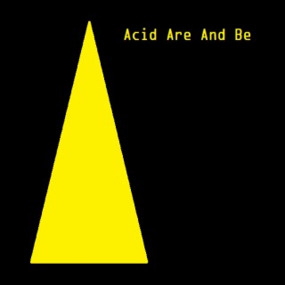 Acid Are and Be