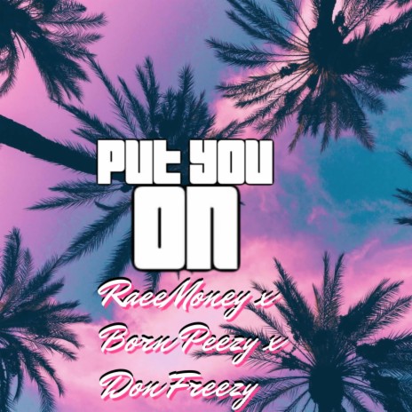 PYO (Put You On) ft. Born Peezy & Don Freezy | Boomplay Music
