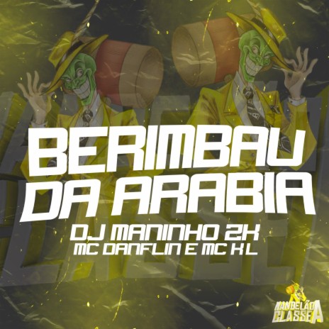 BERIMBAU DA ARÁBIA ft. MC Danflin, MC KL & DJ Maninho ZK | Boomplay Music