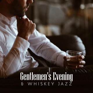 Gentlemen's Evening & Whiskey Jazz: Relaxing Background Music for Bar, Restaurant & Home Party