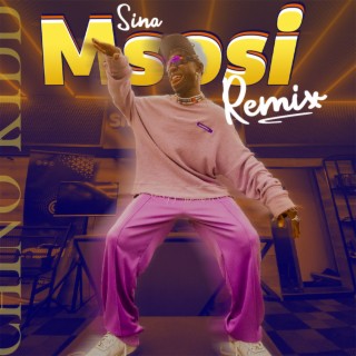 Sina Msosi (Remix)
