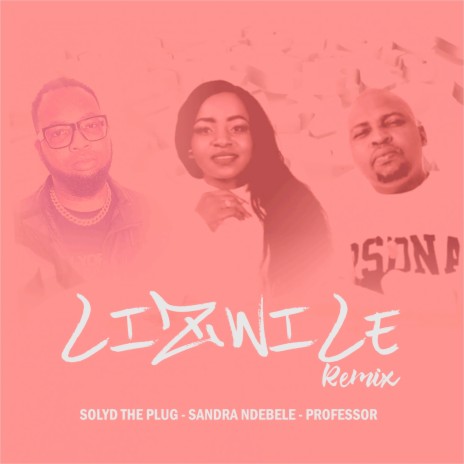 Lizwile (Remix) ft. Professor & Solyd The Plug | Boomplay Music